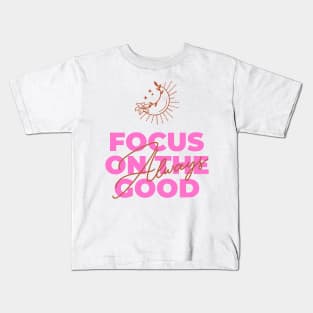 focus on the good Kids T-Shirt